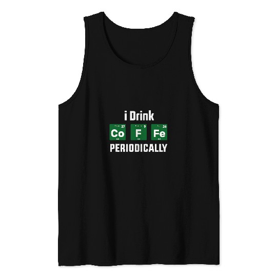 I Drink Coffee Periodically Scientist Periodic Table Coffee Tank Tops