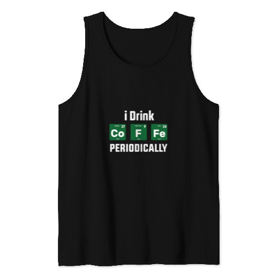 I Drink Coffee Periodically Scientist Periodic Table Coffee Tank Tops