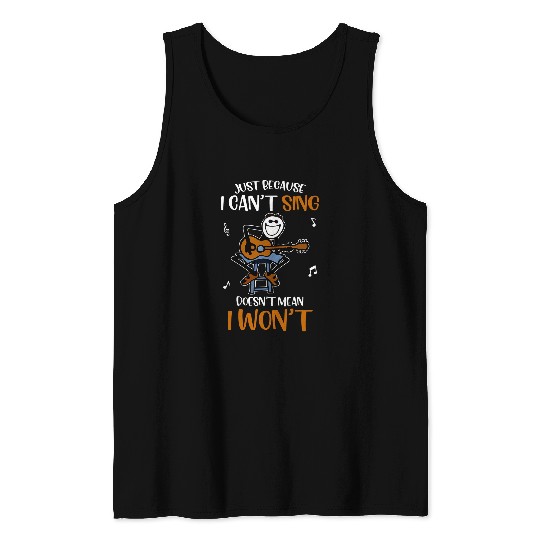 Funny Guitar Lover Just Because I Cant Sing Doesnt Mean I Wont 11 Guitarist Tank Tops