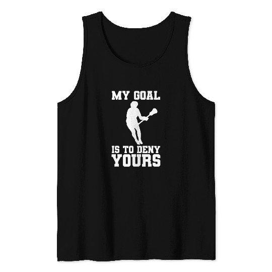 Sport Lacrosse Gift My Goal is to deny yours lacrosse 2LAX Tank Tops
