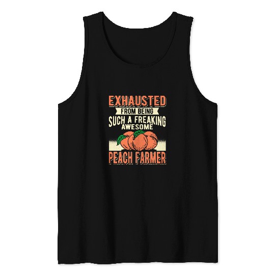 Exhausted From Being Such A Freaking Awesome Peach Farmer Tank Tops