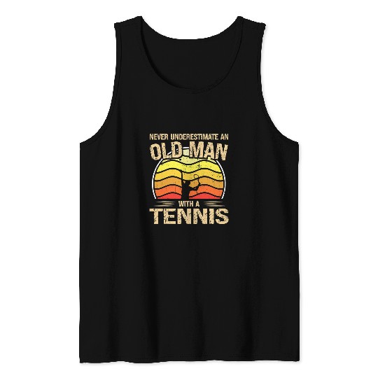 Sport Tennis Player Men Women Never Underestimate An Old Man Tank Tops