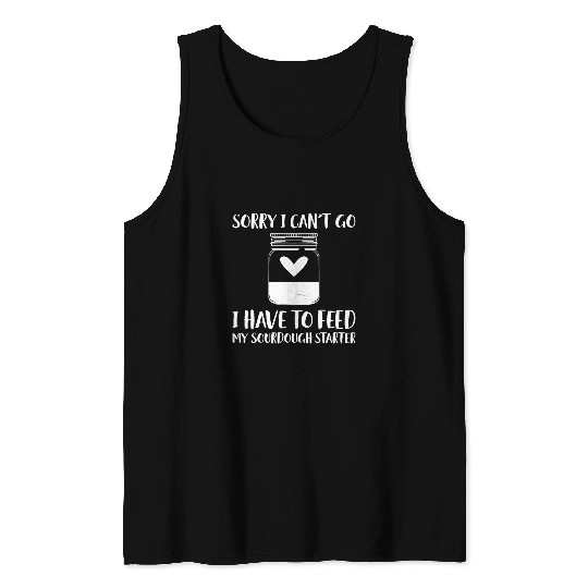 Sorry I Cant I Have To Feed My Sourdough Starter 56 Tank Tops