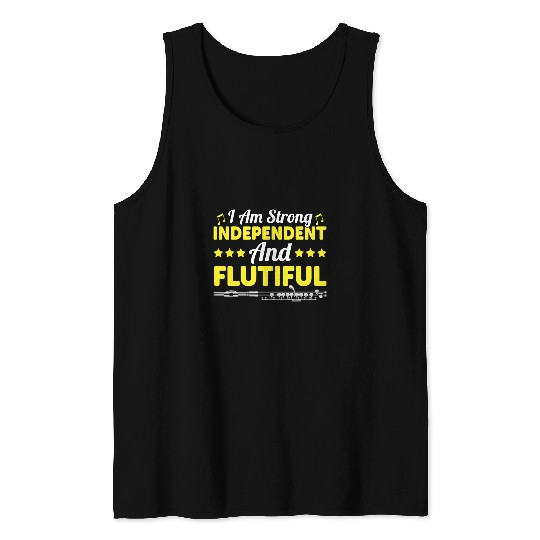Funny Flute I Am Strong Independent And Flutiful Flute Tank Tops