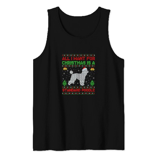 Poodle Pet Ugly All I Want For Christmas Is A Standard Poodle 185 Tank Tops