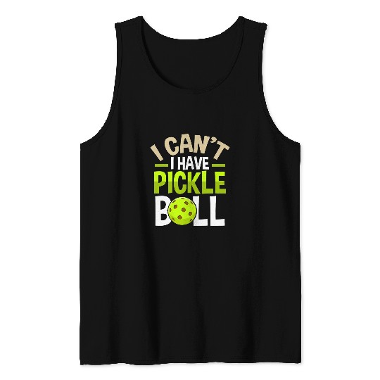 Sport Pickleball I Cant I Have Pickleball Funny Dinky Sports Paddle Tennis Tank Tops
