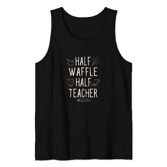 Half Waffle Half Teacher Funny Professor Humor Teaching Tank Tops