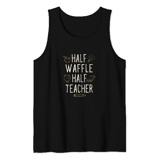 Half Waffle Half Teacher Funny Professor Humor Teaching Tank Tops