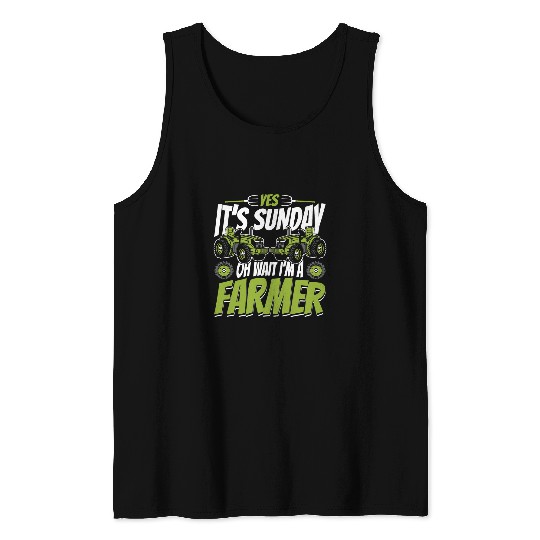 Its Sunday Oh Wait Im A Farmer Agribusiness Rancher Farmer Tank Tops
