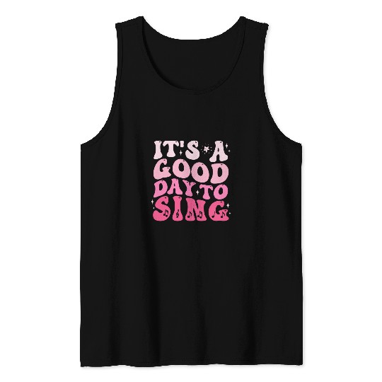 Its A Good Day To Sing Musician Singer Music Teacher Gifts Tank Tops
