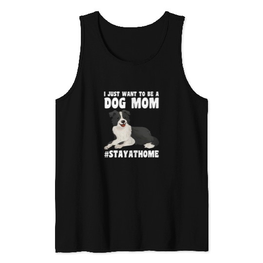 Border Collie Pet Womens I just want to be a Dog Mom Tank Tops