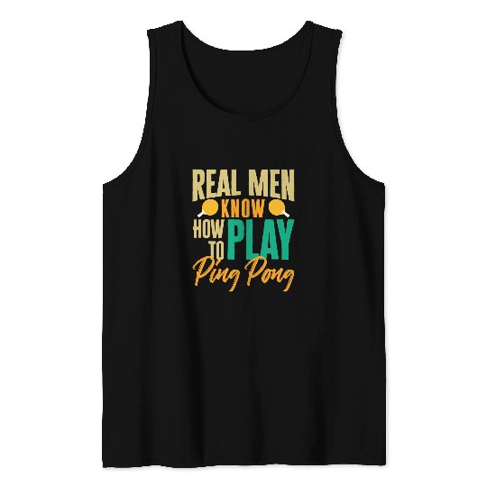 Sport Ping Pong Real Men Know How To Play Ping Pong Table Tennis Player Tank Tops