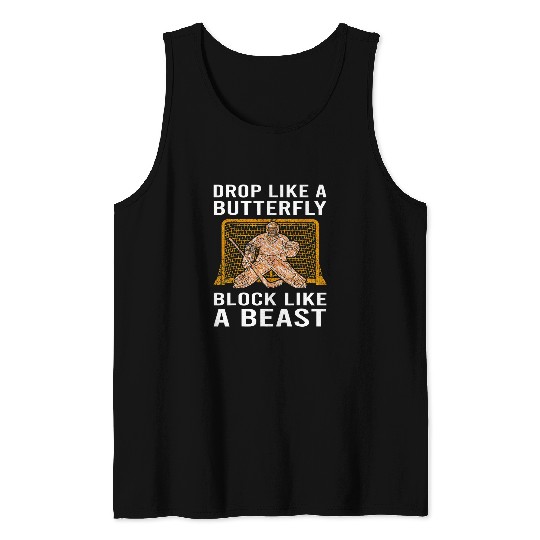 Sport Hockey Funny Drop Like A Butterfly Block Like A Beast Hockey Goalie 3 Tank Tops