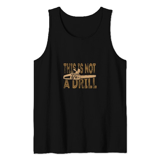 Funny This Is Not A Drill Chainsaw Treehugger Tank Tops