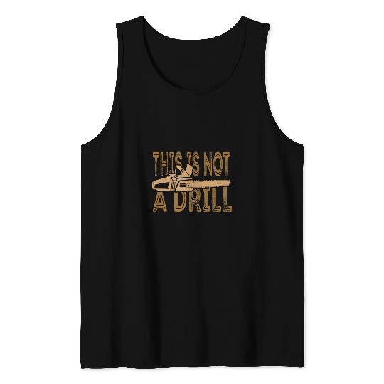 Funny This Is Not A Drill Chainsaw Treehugger Tank Tops