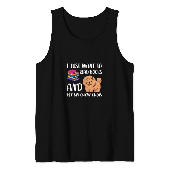 Chow Chow Pet Reading Book I Just Want To Read Books And Pet My Chow Chow Tank Tops