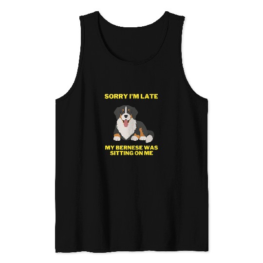 Bernese Mountain Pet Funny Bernese Mountain Dog Sorry Im Late Tank Tops