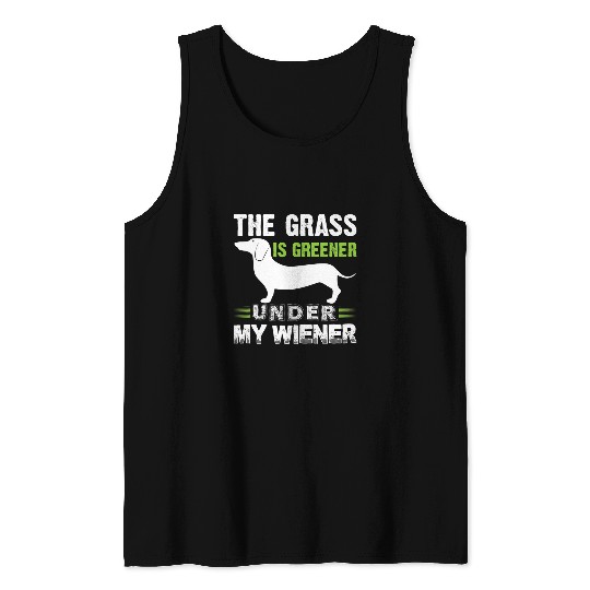 Dachshund Pet The Grass is Greener Under My Wiener Funny Weiner Dog Quote 174 Tank Tops