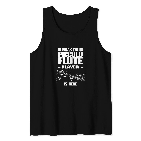 Funny Flute Piccolo Flute Relax The Piccolo Flute Player Is Here Tank Tops