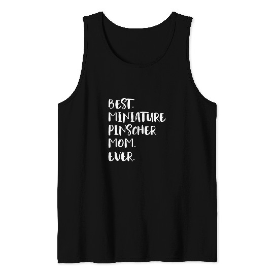 Miniature Pinscher Pet  Miniature Pinscher Mom Ever Tank Tops
