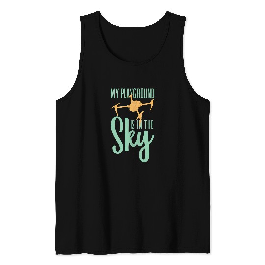 My Playground Is My Sky Drone Pilot Quadcopter Tank Tops