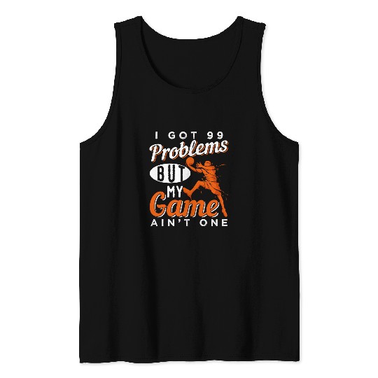 Funny Basketball Coachs 99 Problems But My Basketball Game Ain t One 236 Tank Tops