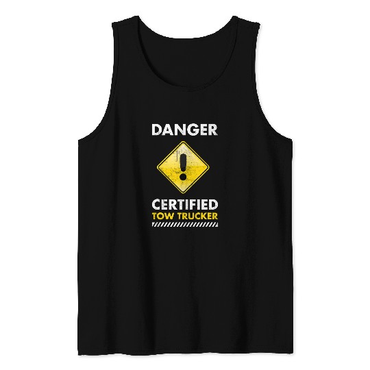 Danger Certified Tow Trucker Tow Truck Operator Tank Tops