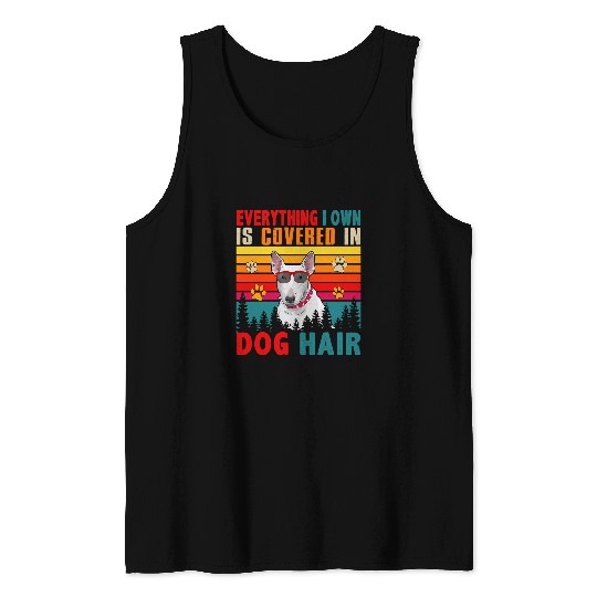 Bull Terrier Pet Everything I Own Is Covered In Dog Hair Tank Tops