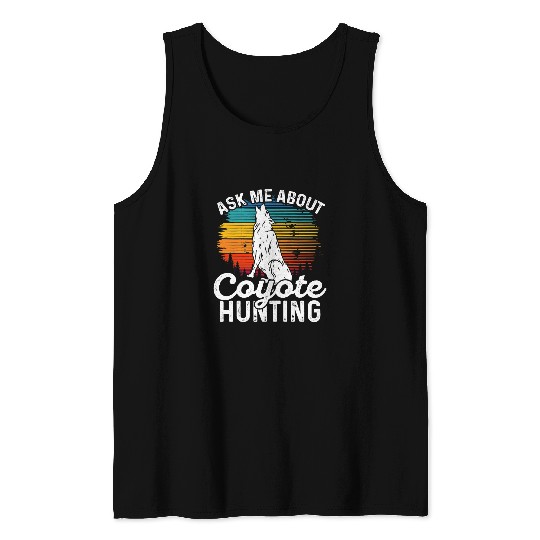 Coyote Mammal Ask Me About Coyote Hunting Coyote Trapping Coyote Hunting Tank Tops