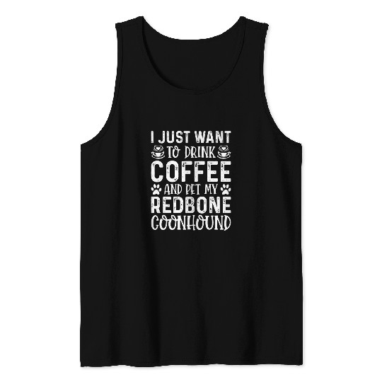 Coonhound Pet I Just Want To Drink Coffee Pet Redbone Coonhound Funny Tank Tops