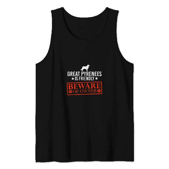 Pyrenees Pet is Friendly Beware of Dog Owner Dog Gifts Tank Tops