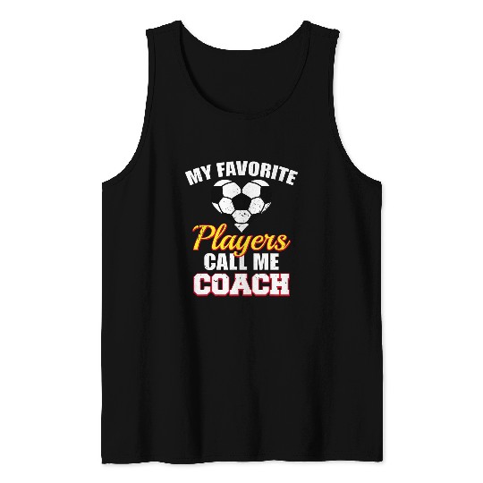 Sport Soccer My Favorite Players Call Me Coachs Funny Soccer Coach Tank Tops