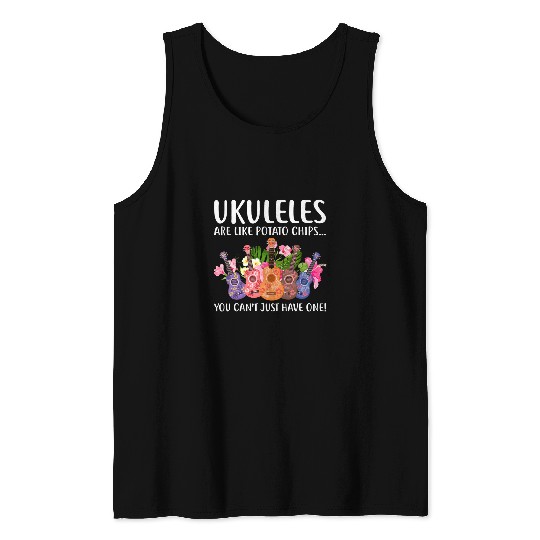 Funny Ukulele Ukuleles Are Like Potato Chips You Cant Just Have One Tank Tops