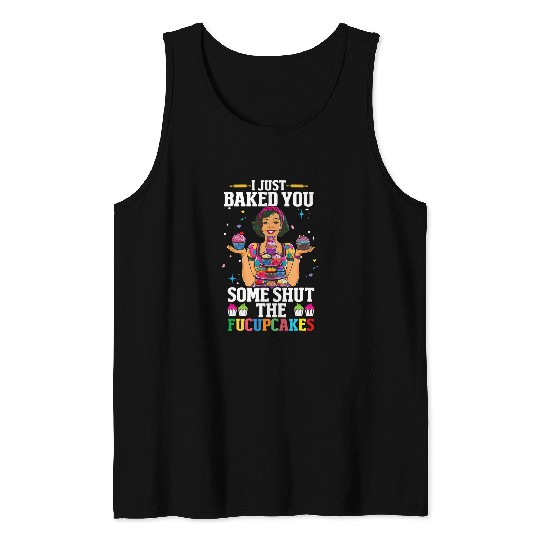 I Just Baked You Some Shut The Fucupcakes Housewife 21 Tank Tops