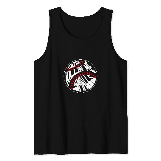 Sport Baseball Youre Killin Me Smalls Funny Tank Tops