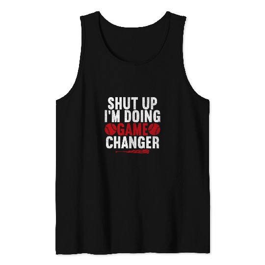 Sport Baseball Shut Up Im Doing Game Changer Baseball Player Men Tank Tops