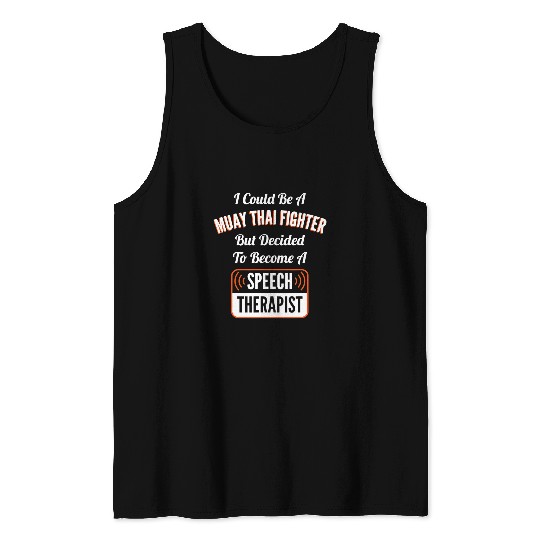 Sport Muay Thai I Could Be A Muay Thai Fighter Speech Therapy Funny Tank Tops