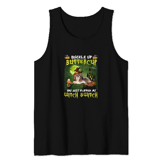 Shih Tzu Pet Buckle Up Buttercup You Just Flipped My Witch Switch 511 Tank Tops