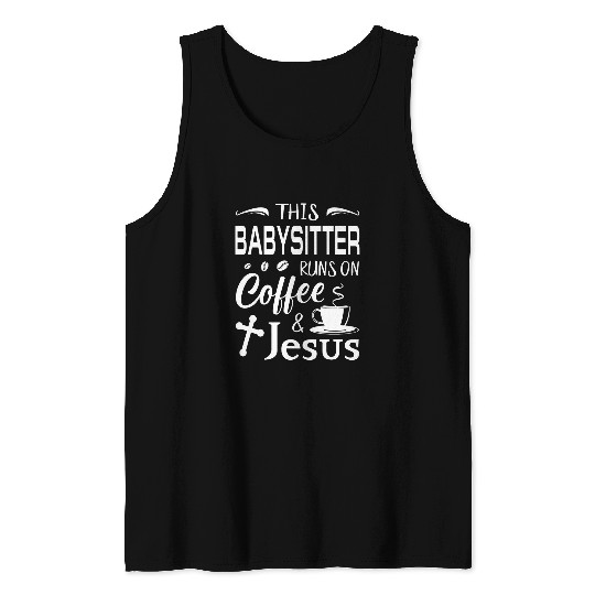 This Babysitter Runs On Coffee Jesus caffeines Christian Tank Tops