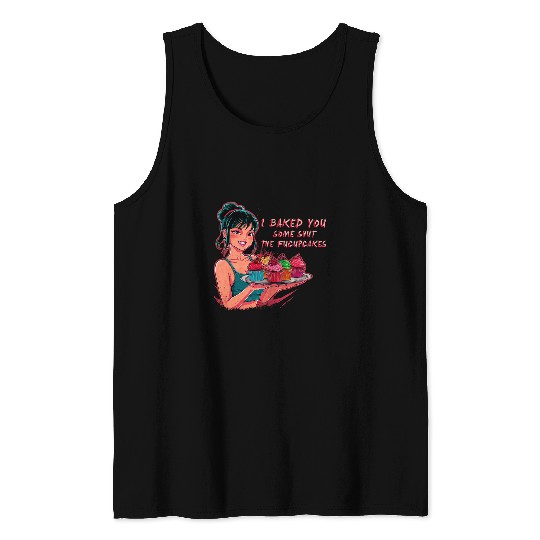 Funny Groovy Housewife I Baked You Some Shut The Fucupcakes Tank Tops