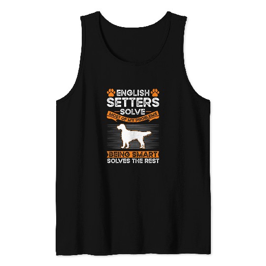 English Setter Pet English Setters solve mosts of my problems Tank Tops