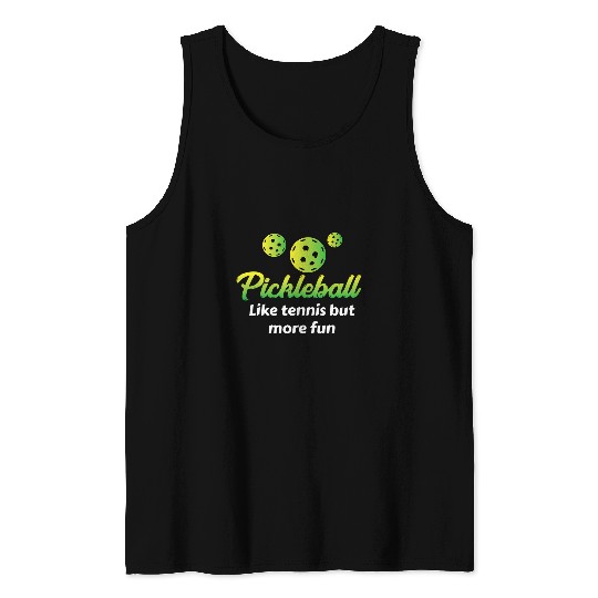 Sport Pickleball like tennis but more fun Pickleballs Pickle Ball Tank Tops