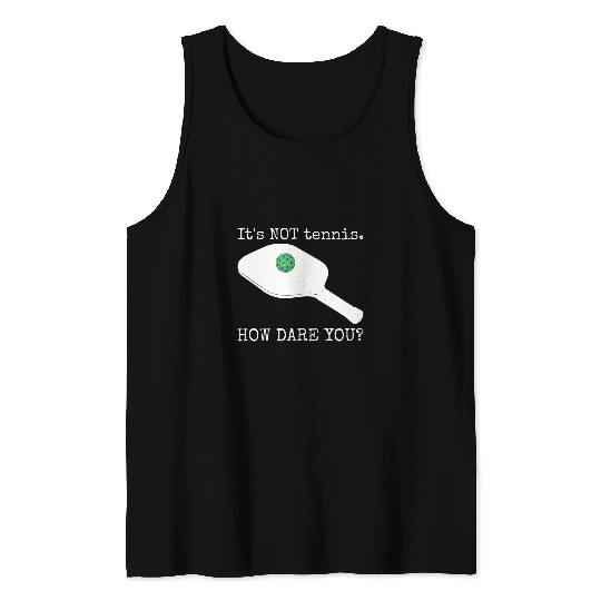 Sport Pickleball Its Not Tennis How Dare You 2Funny Pickleball Joke Pickle Tank Tops