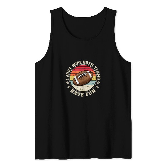 Sport American Football I Just Hope Both Teams Have Fun Football Vintage Sports 71 Tank Tops