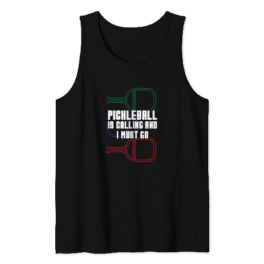 Sport Pickleball is Calling and i must go Pickleballs Pickle Ball Tank Tops
