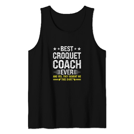 Sport Croquet bests Croquet Coachs Ever Funny Croquet Coachs Humor Tank Tops