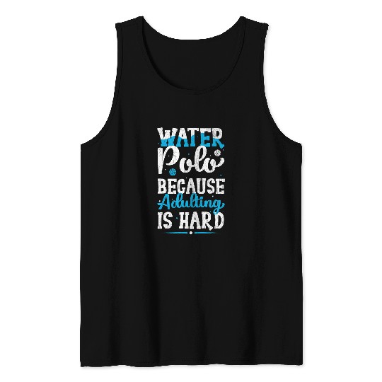Sport Waterpolo Because Adulting Is Hard Funny Sports Graphic Tank Tops