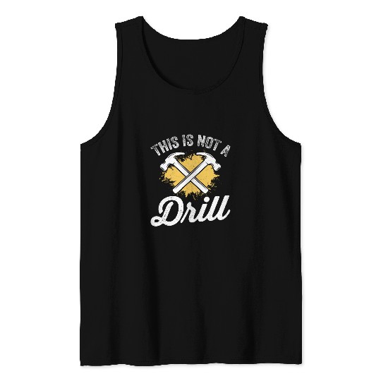 This Is Not A Drill Funny Carpenter Woodworker Mens Tank Tops