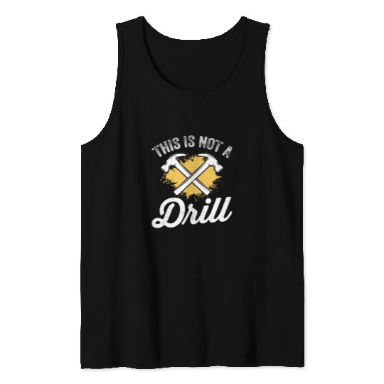 This Is Not A Drill Funny Carpenter Woodworker Mens Tank Tops