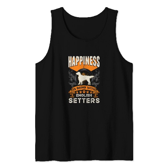 English Setter Pet Happiness is being with English Setters Tank Tops